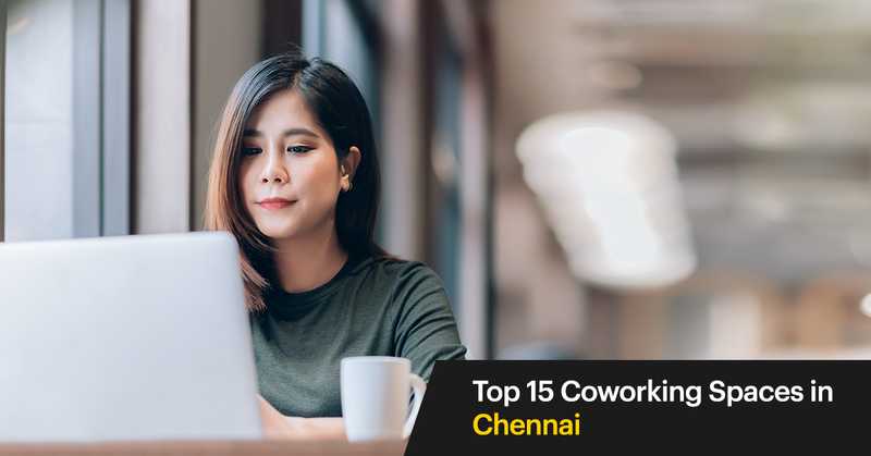 15 most popular coworking spaces in Chennai