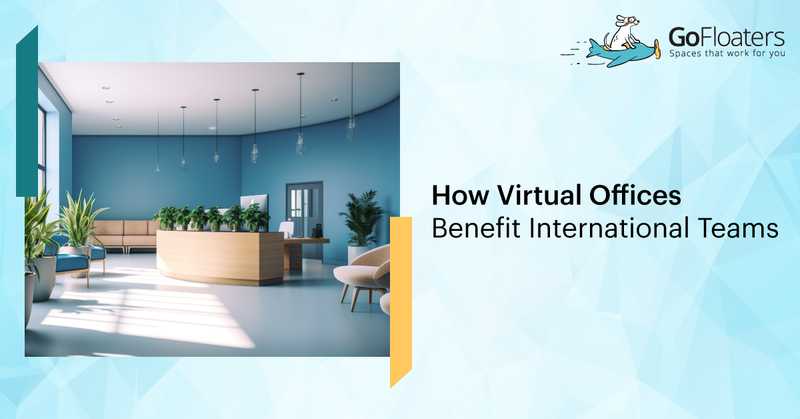 How Virtual Offices Benefit International Teams