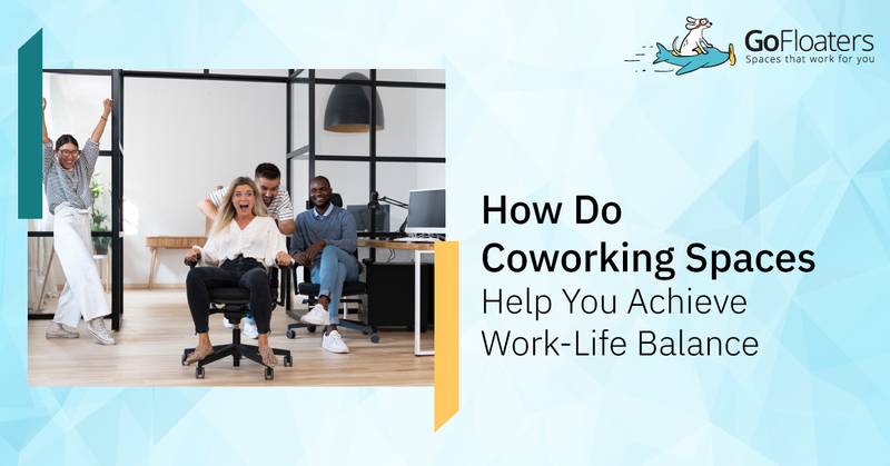 How Do Coworking Spaces Help You Achieve Work-Life Balance