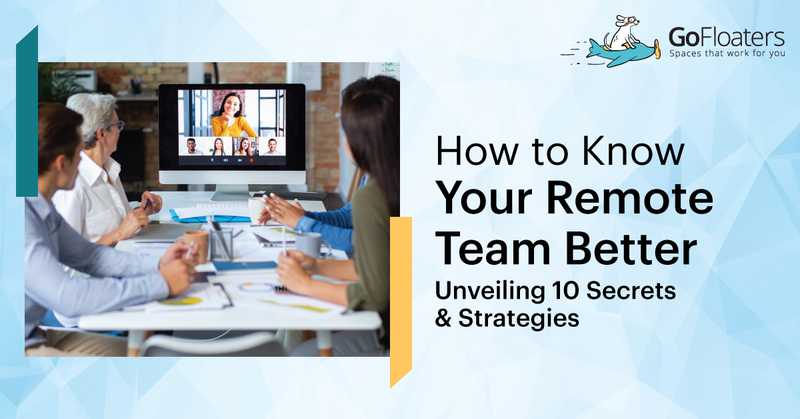 How to Know Your Remote Team Better - Unveiling 10 Secrets & Strategies