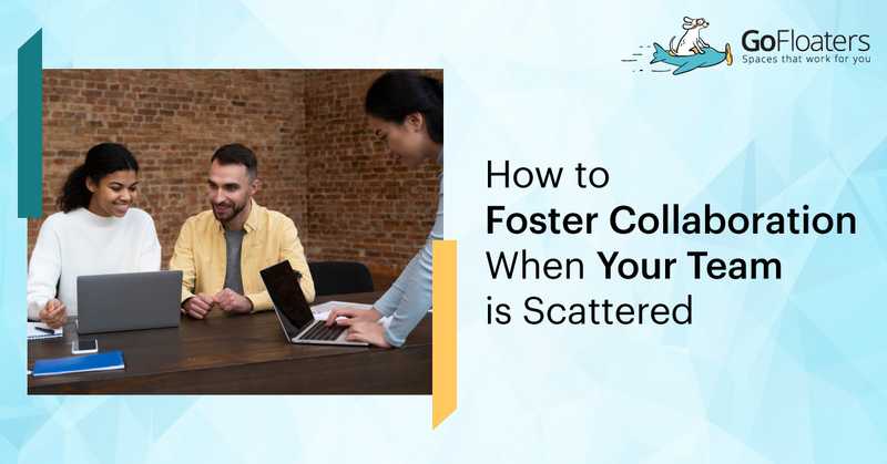 Coworking for Remote Teams - How to Foster Collaboration When Your Team is Scattered